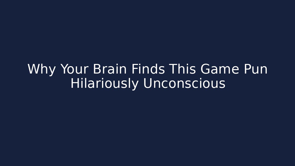 Why Your Brain Finds This Game Pun Hilariously Unconscious