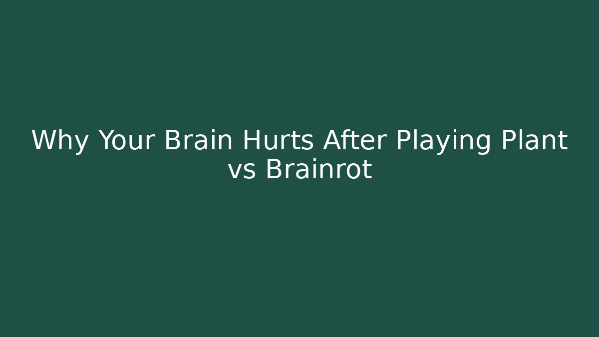 Why Your Brain Hurts After Playing Plant vs Brainrot - Método de Aprovação