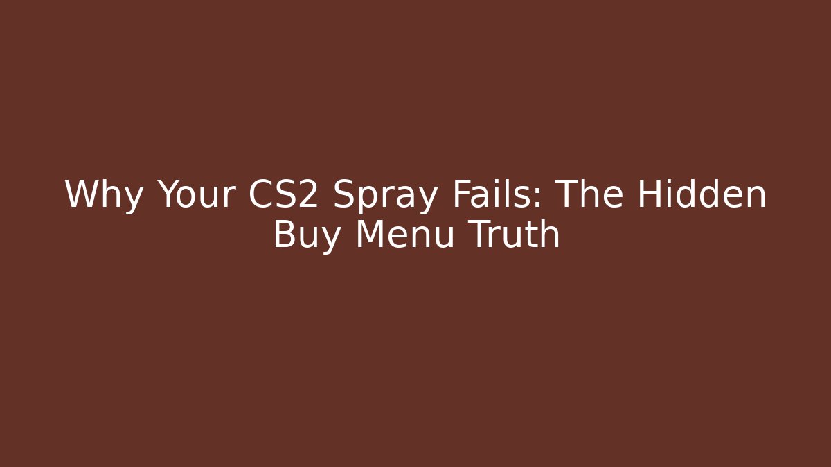 Why Your CS2 Spray Fails: The Hidden Buy Menu Truth - Método de Aprovação