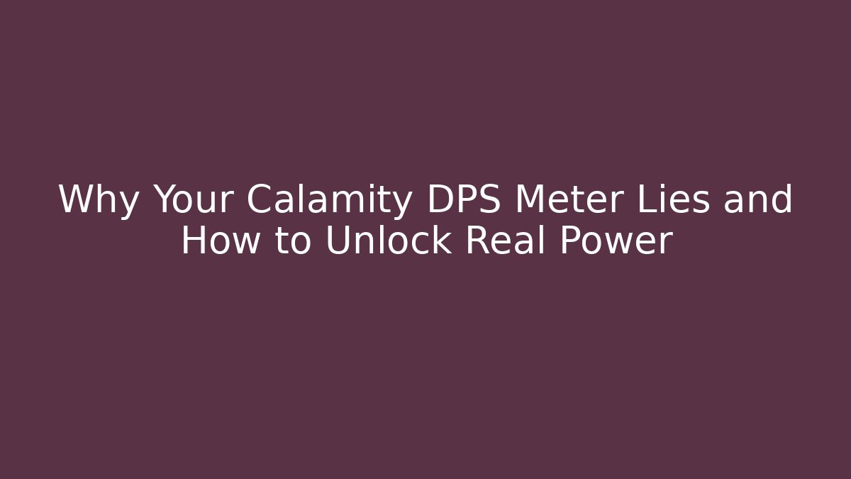 Why Your Calamity DPS Meter Lies and How to Unlock Real Power