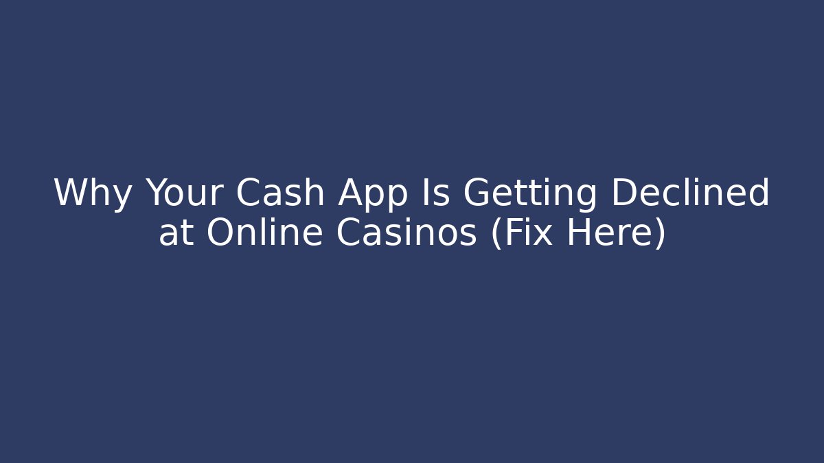 Why Your Cash App Is Getting Declined at Online Casinos (Fix Here) - Método de Aprovação