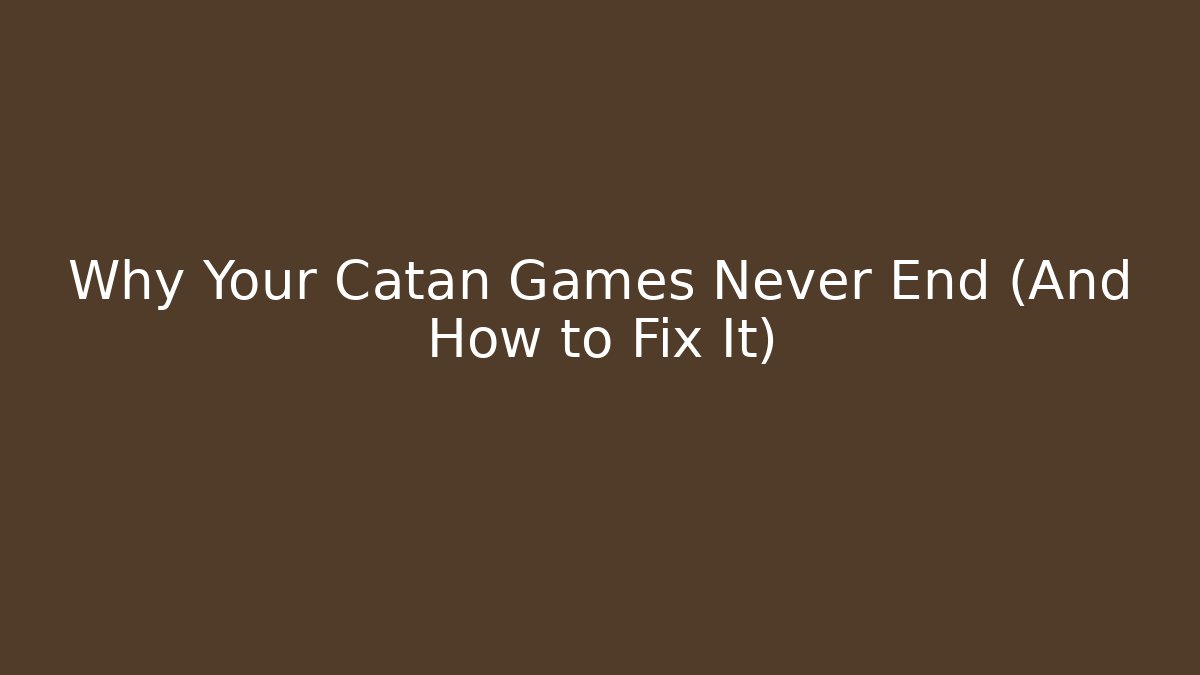 Why Your Catan Games Never End (And How to Fix It)