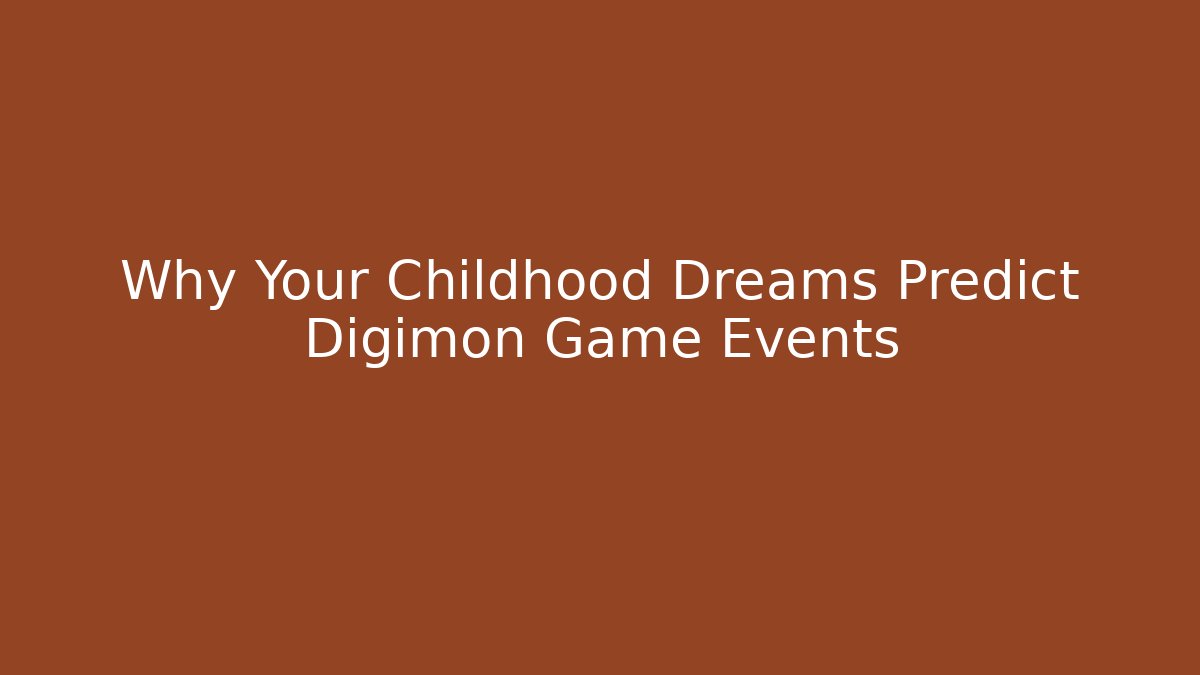 Why Your Childhood Dreams Predict Digimon Game Events