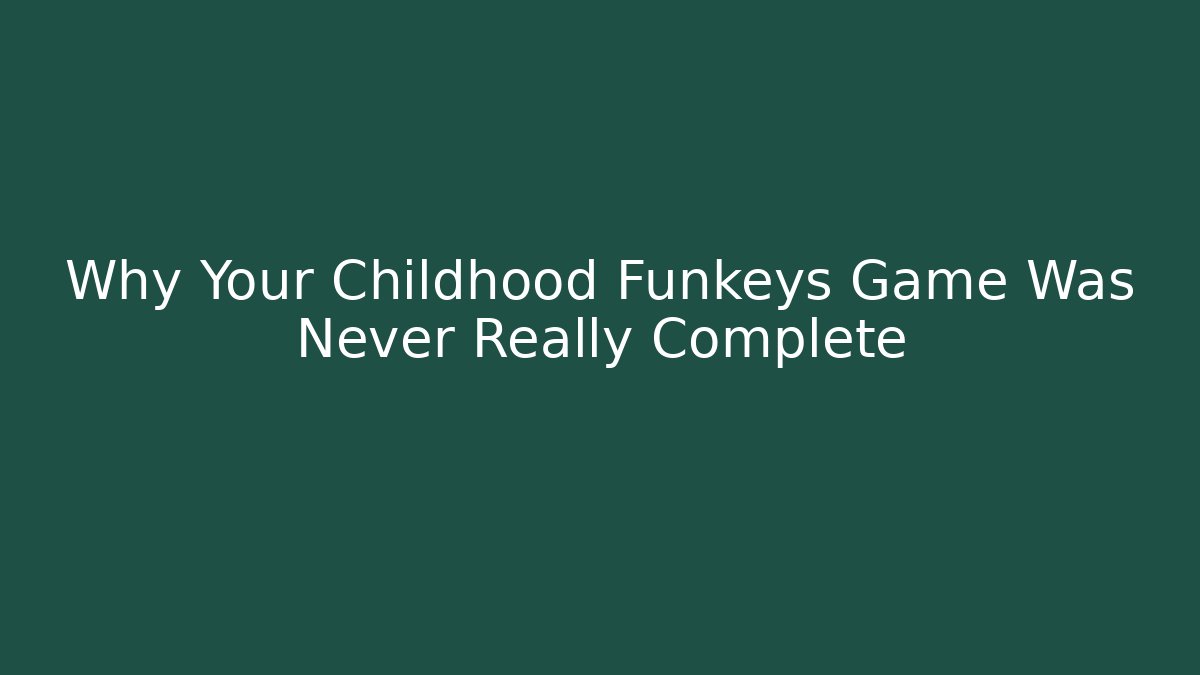 Why Your Childhood Funkeys Game Was Never Really Complete