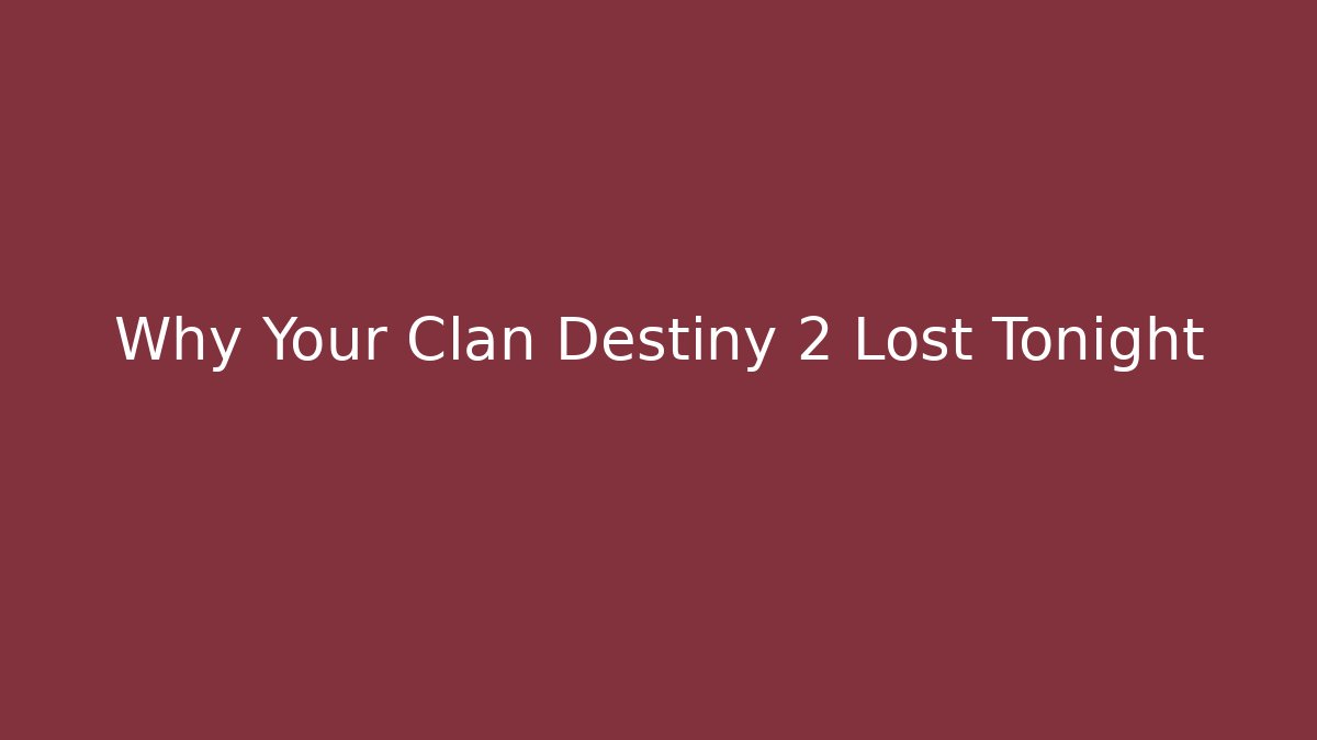 Why Your Clan Destiny 2 Lost Tonight - Método de Aprovação