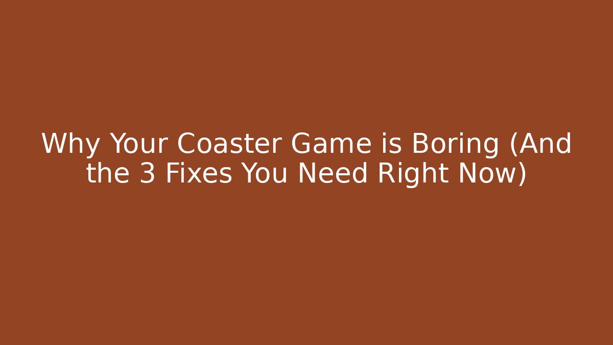 Why Your Coaster Game is Boring (And the 3 Fixes You Need Right Now)