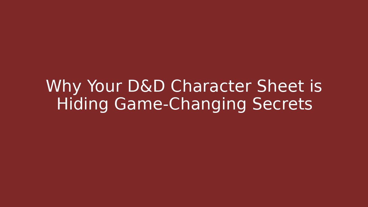 Why Your D&D Character Sheet is Hiding Game-Changing Secrets