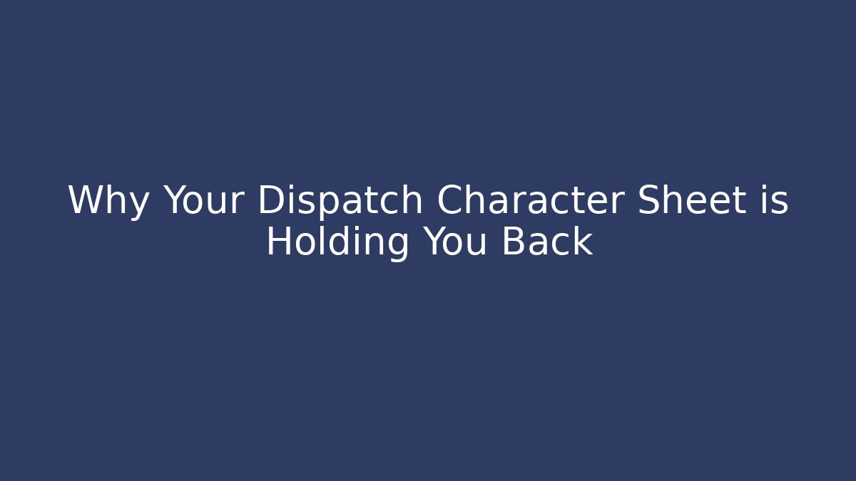 Why Your Dispatch Character Sheet is Holding You Back - Método de Aprovação