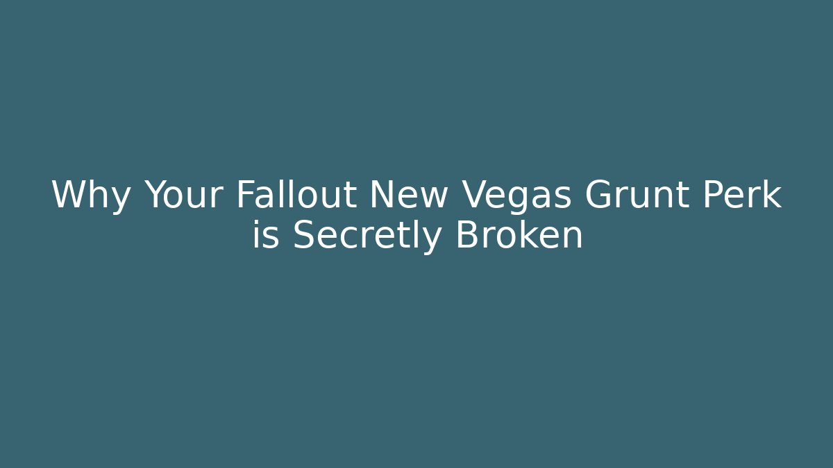 Why Your Fallout New Vegas Grunt Perk is Secretly Broken