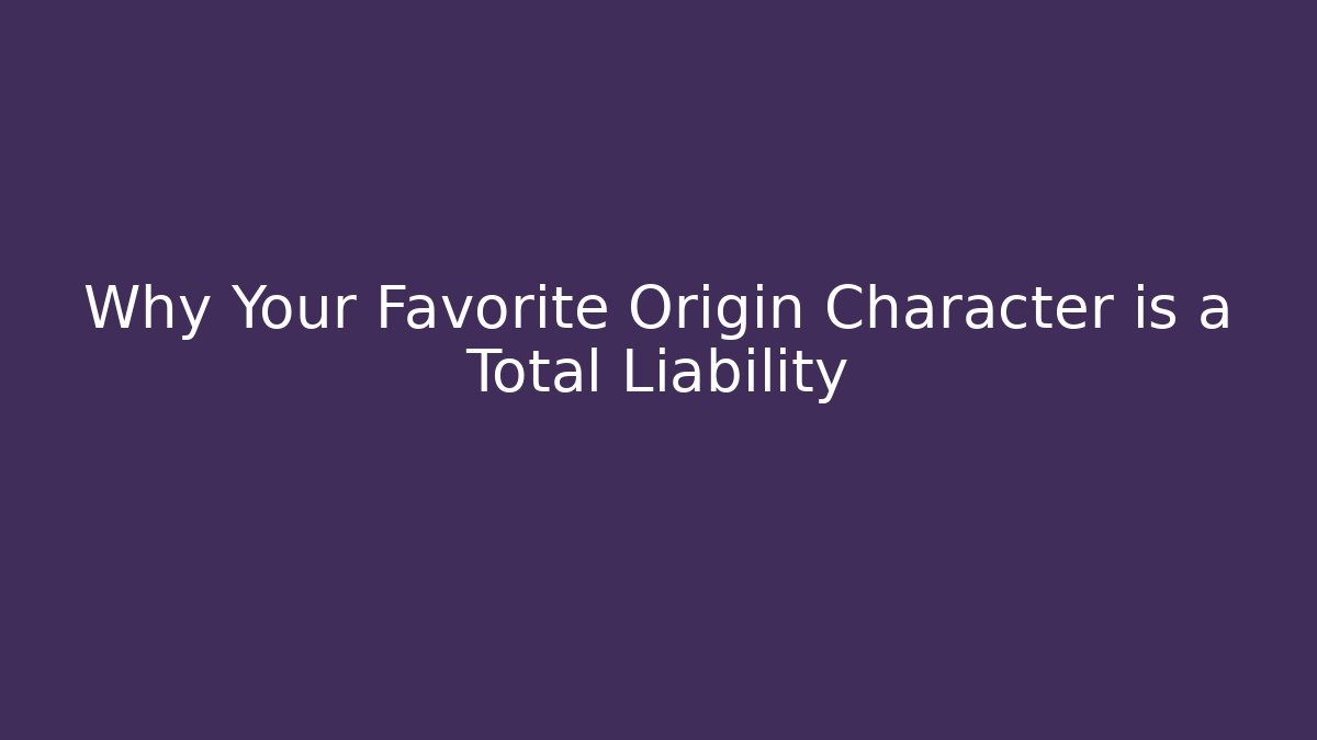 Why Your Favorite Origin Character is a Total Liability