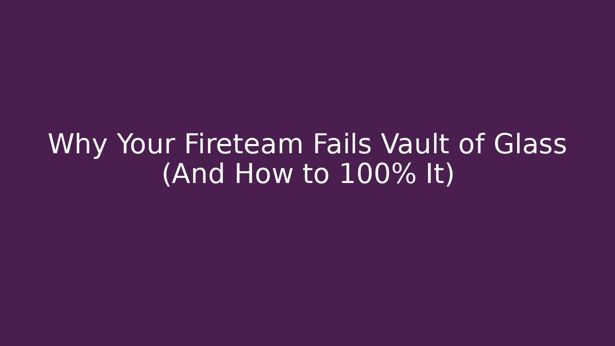 Why Your Fireteam Fails Vault of Glass (And How to 100% It)