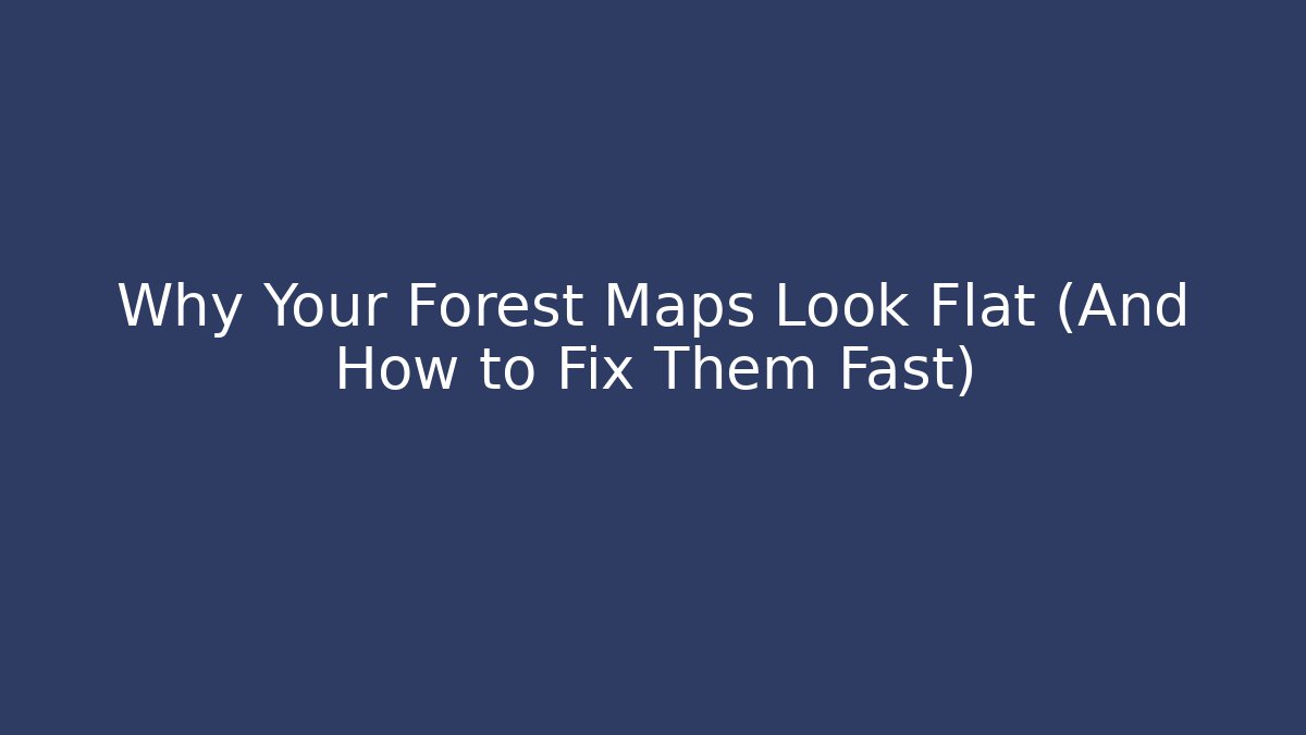 Why Your Forest Maps Look Flat (And How to Fix Them Fast)