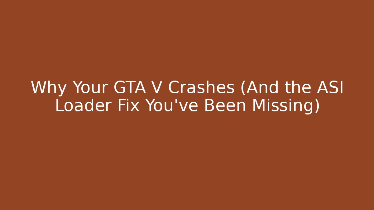 Why Your GTA V Crashes (And the ASI Loader Fix You’ve Been Missing) - Método de Aprovação