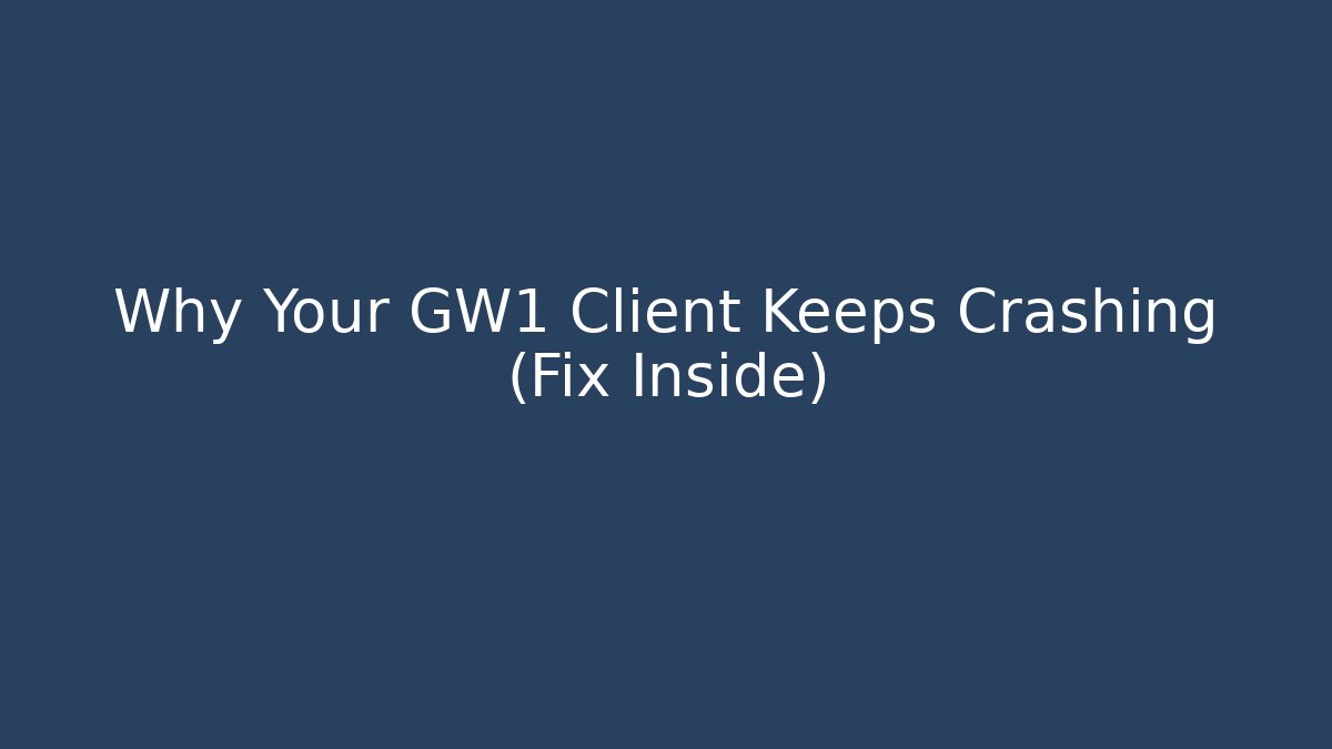 Why Your GW1 Client Keeps Crashing (Fix Inside)