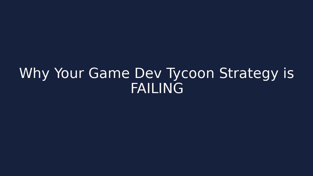 Why Your Game Dev Tycoon Strategy is FAILING