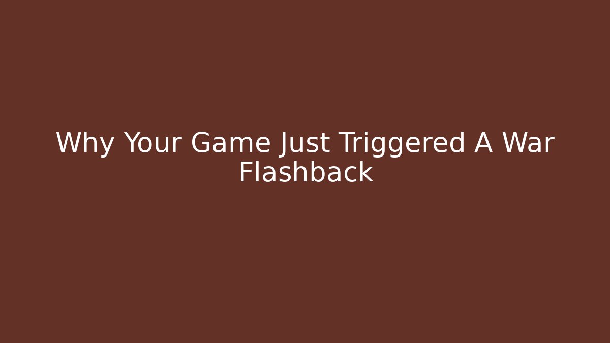Why Your Game Just Triggered A War Flashback - Método de Aprovação