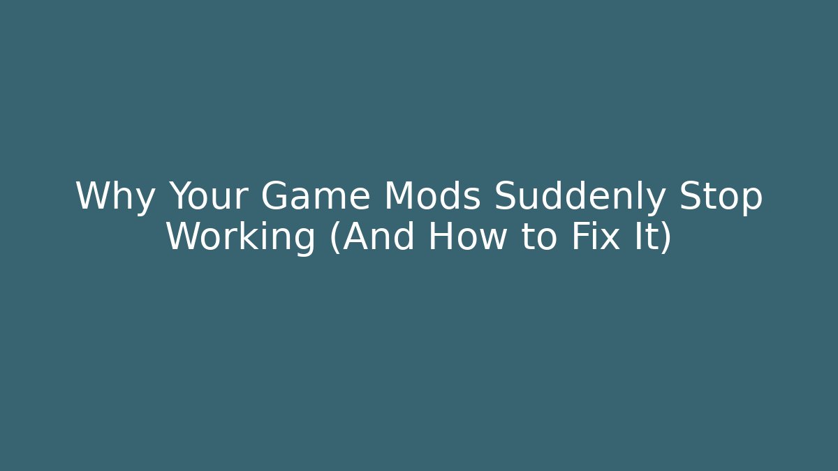 Why Your Game Mods Suddenly Stop Working (And How to Fix It) - Método de Aprovação