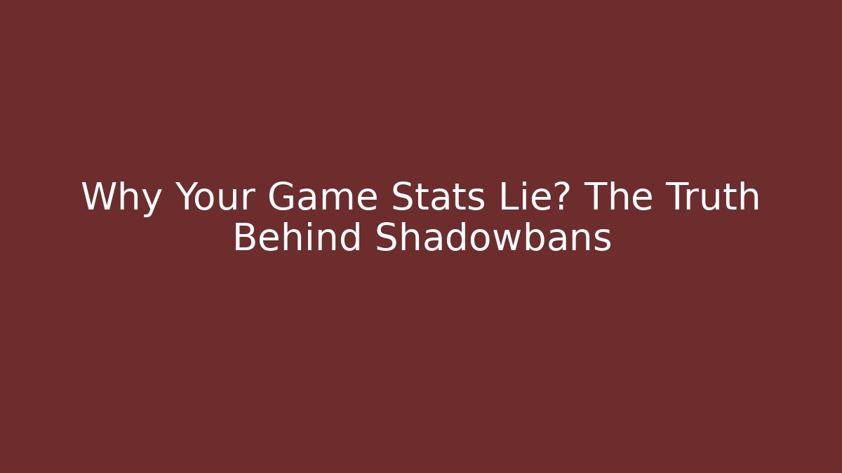 Why Your Game Stats Lie? The Truth Behind Shadowbans - Método de Aprovação