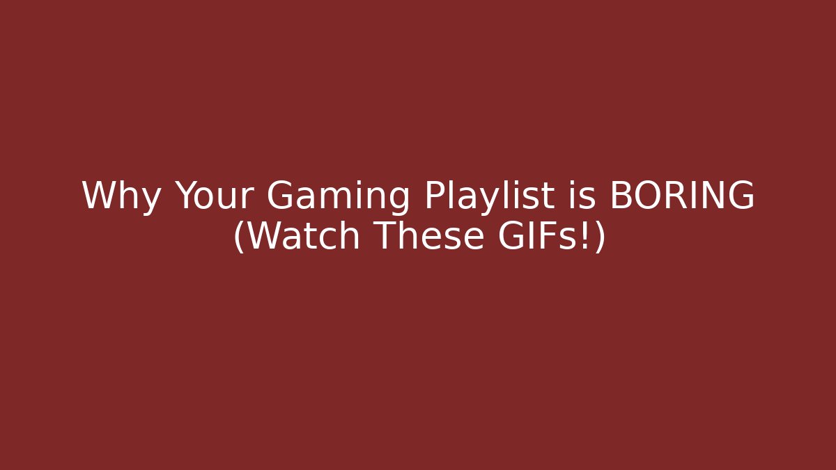 Why Your Gaming Playlist is BORING (Watch These GIFs!)