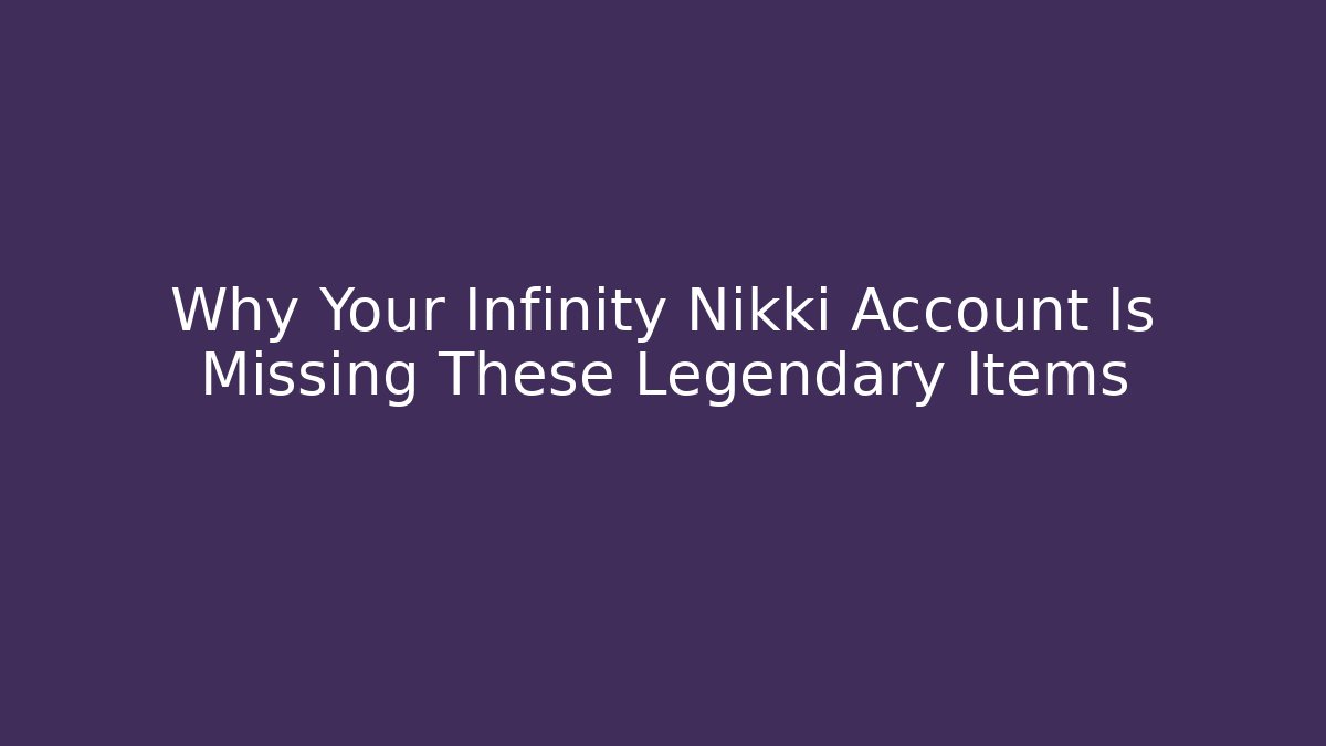 Why Your Infinity Nikki Account Is Missing These Legendary Items