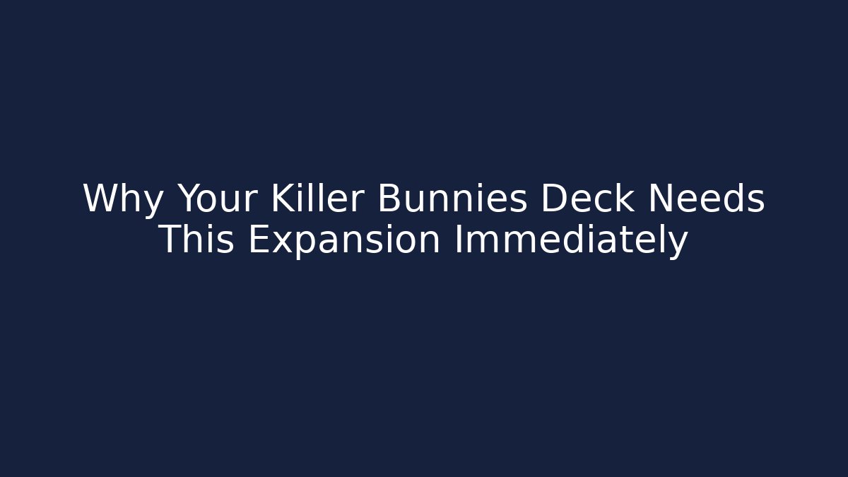 Why Your Killer Bunnies Deck Needs This Expansion Immediately