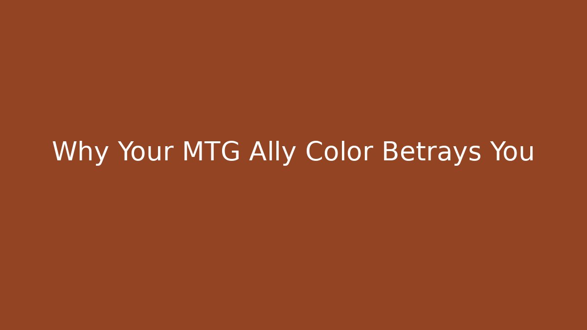 Why Your MTG Ally Color Betrays You