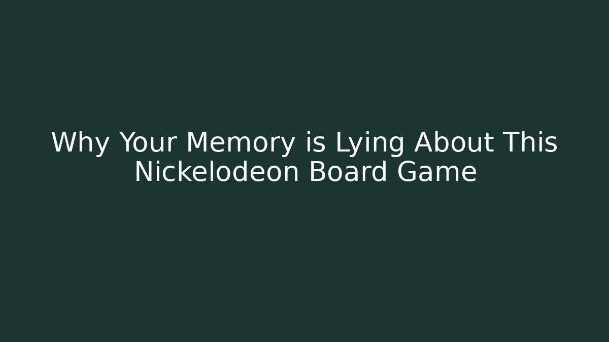 Why Your Memory is Lying About This Nickelodeon Board Game