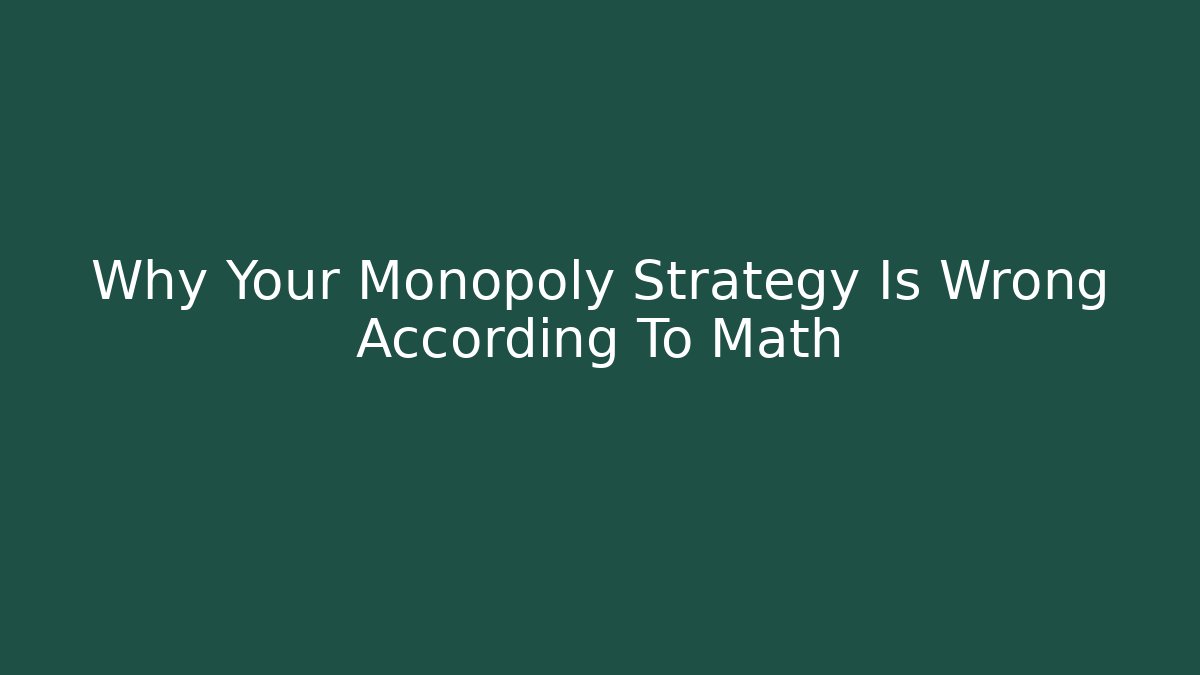 Why Your Monopoly Strategy Is Wrong According To Math