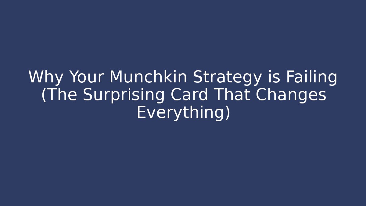 Why Your Munchkin Strategy is Failing (The Surprising Card That Changes Everything)