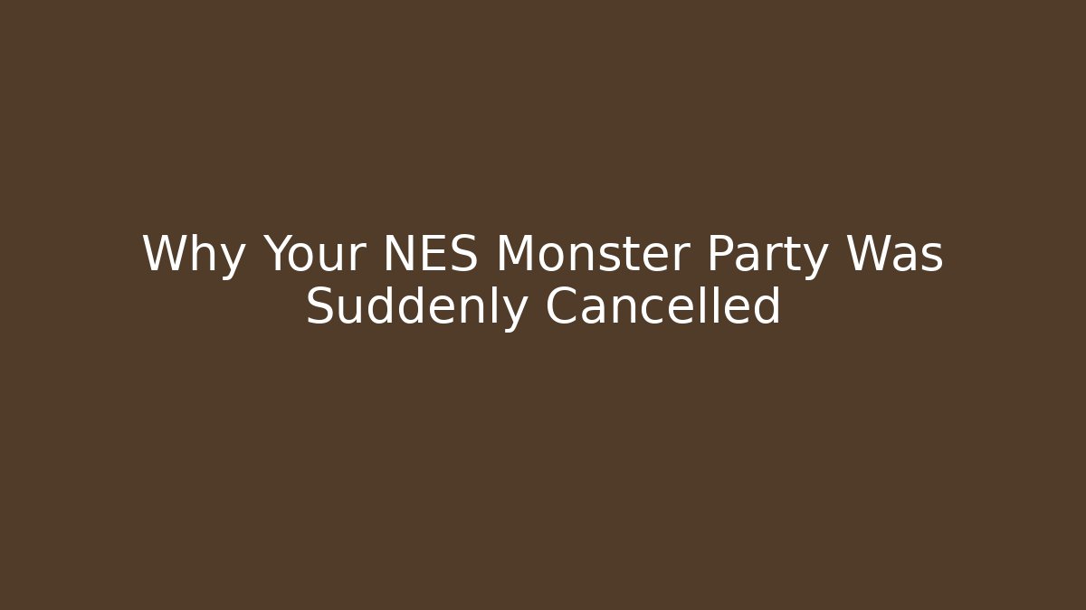 Why Your NES Monster Party Was Suddenly Cancelled