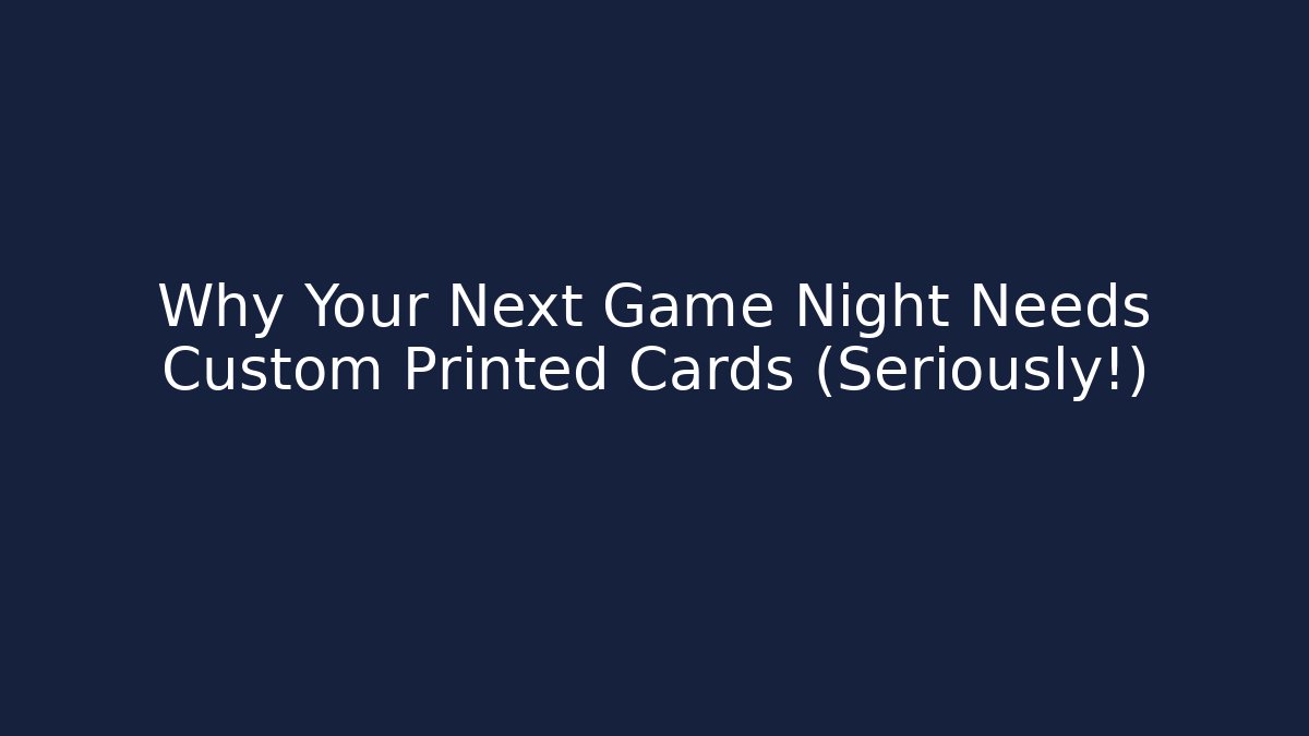 Why Your Next Game Night Needs Custom Printed Cards (Seriously!) - Método de Aprovação