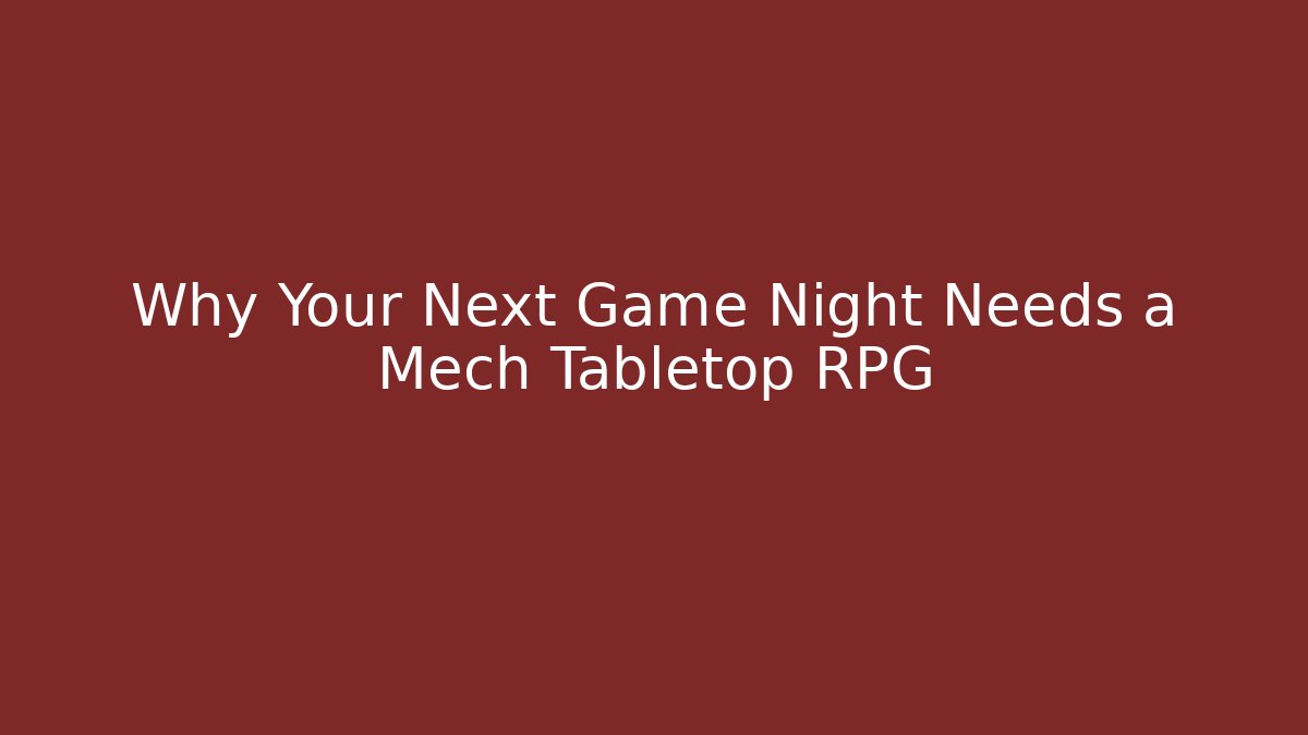 Why Your Next Game Night Needs a Mech Tabletop RPG