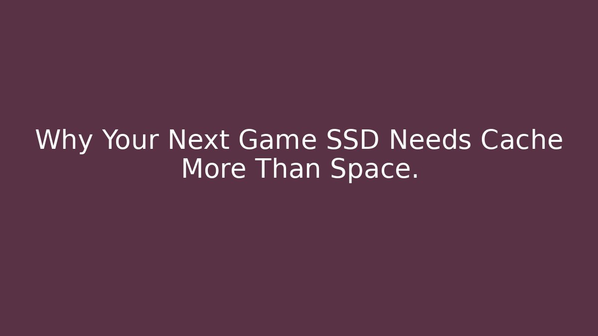 Why Your Next Game SSD Needs Cache More Than Space. - Método de Aprovação