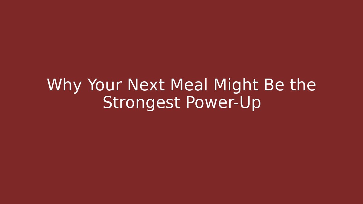Why Your Next Meal Might Be the Strongest Power-Up