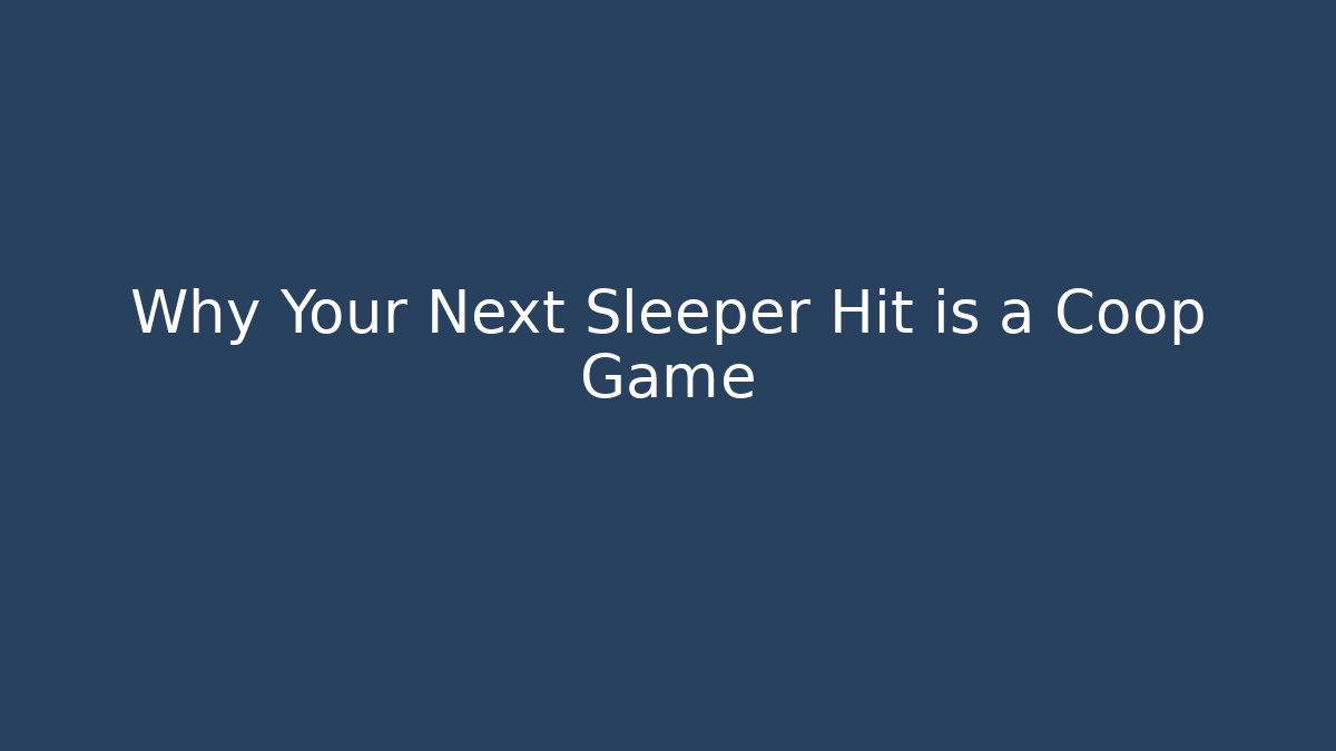 Why Your Next Sleeper Hit is a Coop Game - Método de Aprovação