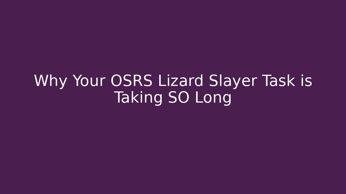 Why Your OSRS Lizard Slayer Task is Taking SO Long