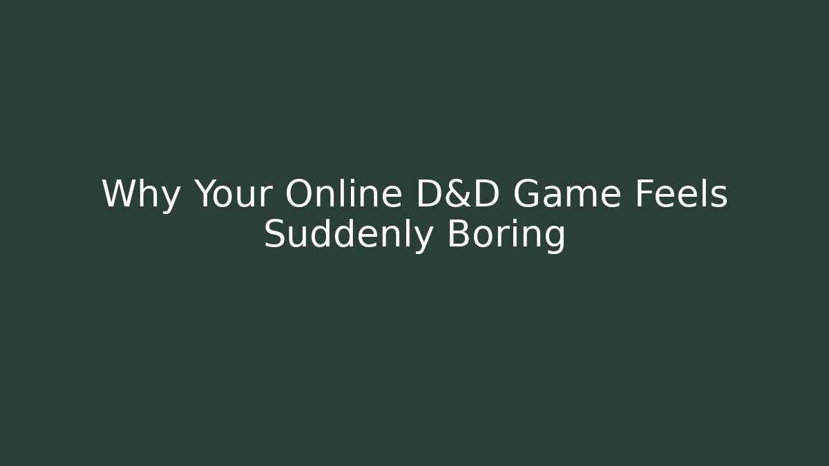 Why Your Online D&D Game Feels Suddenly Boring - Método de Aprovação