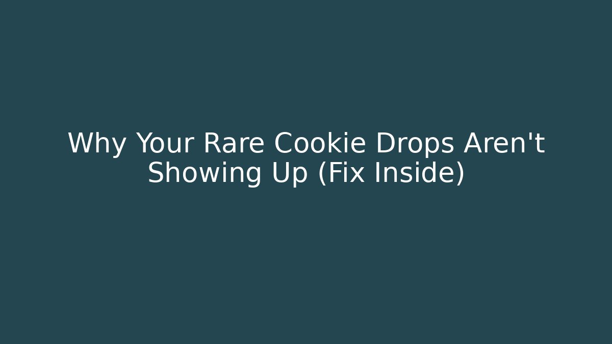 Why Your Rare Cookie Drops Aren't Showing Up (Fix Inside) - Método de Aprovação