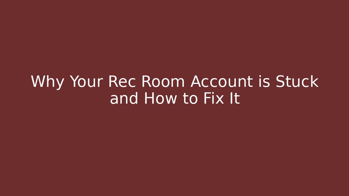 Why Your Rec Room Account is Stuck and How to Fix It - Método de Aprovação