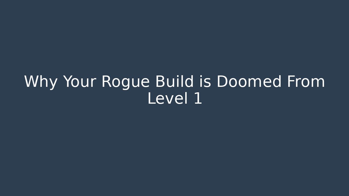 Why Your Rogue Build is Doomed From Level 1