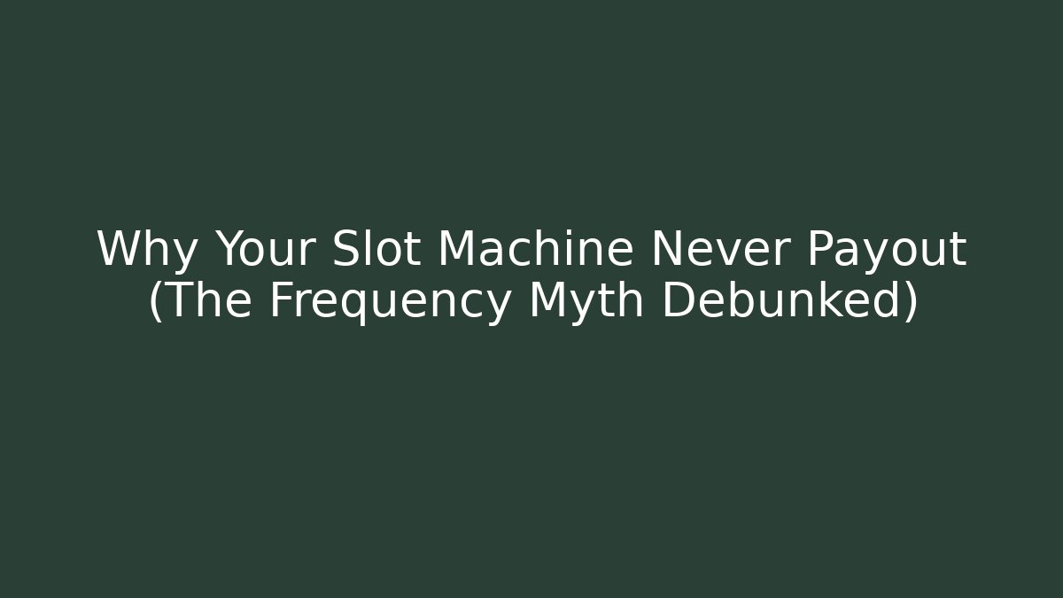 Why Your Slot Machine Never Payout (The Frequency Myth Debunked)