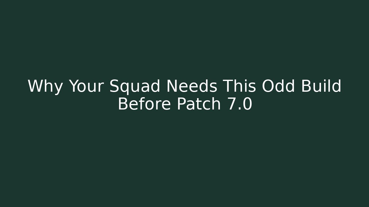 Why Your Squad Needs This Odd Build Before Patch 7.0