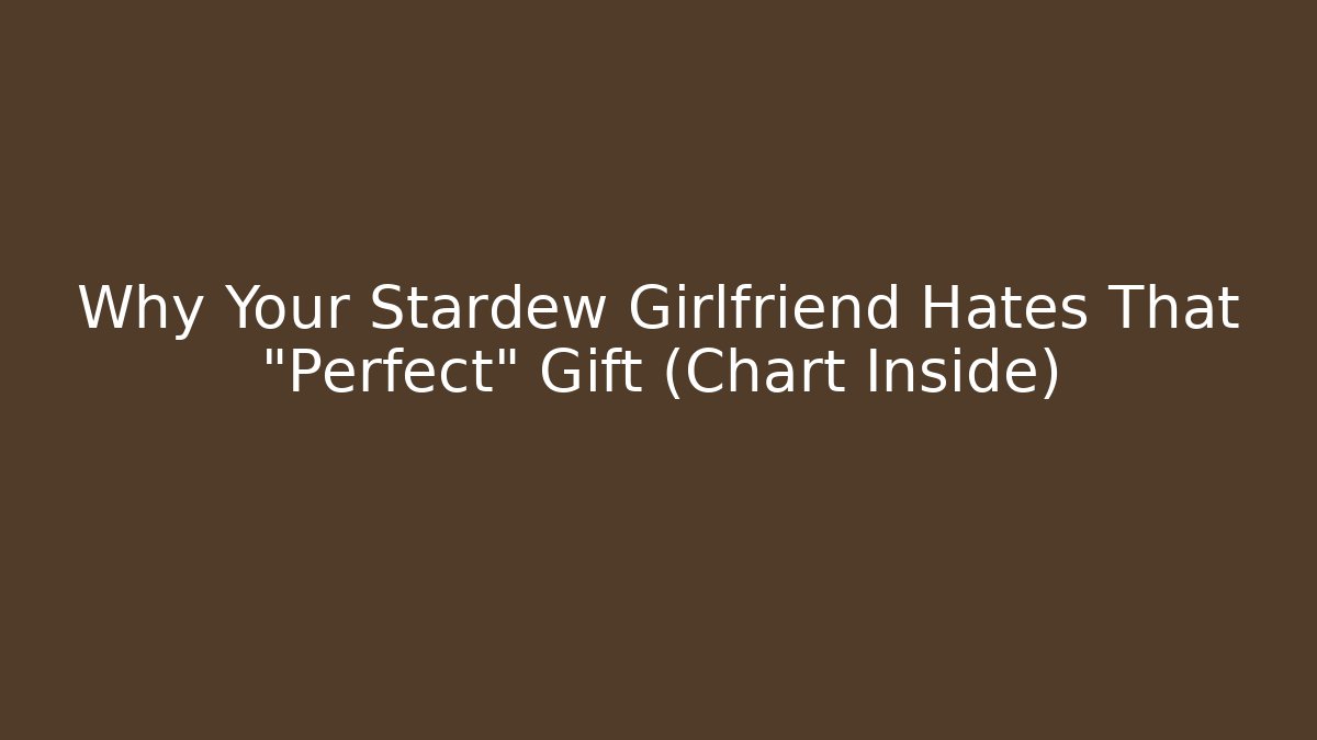 Why Your Stardew Girlfriend Hates That "Perfect" Gift (Chart Inside) - Método de Aprovação