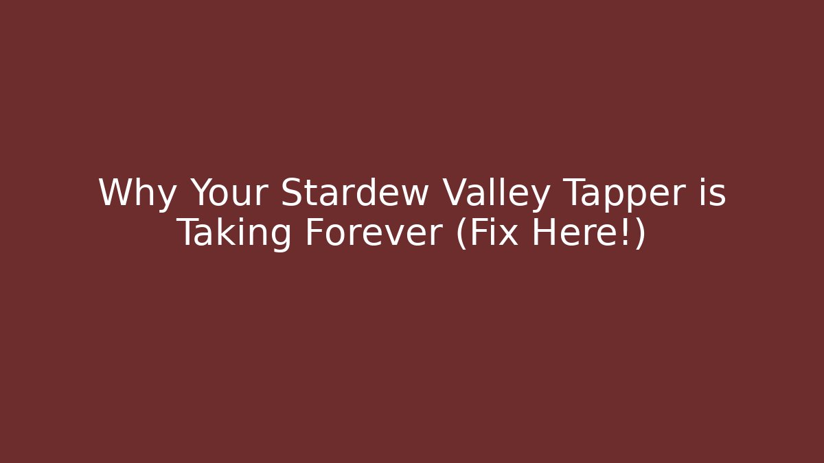 Why Your Stardew Valley Tapper is Taking Forever (Fix Here!) - Método de Aprovação
