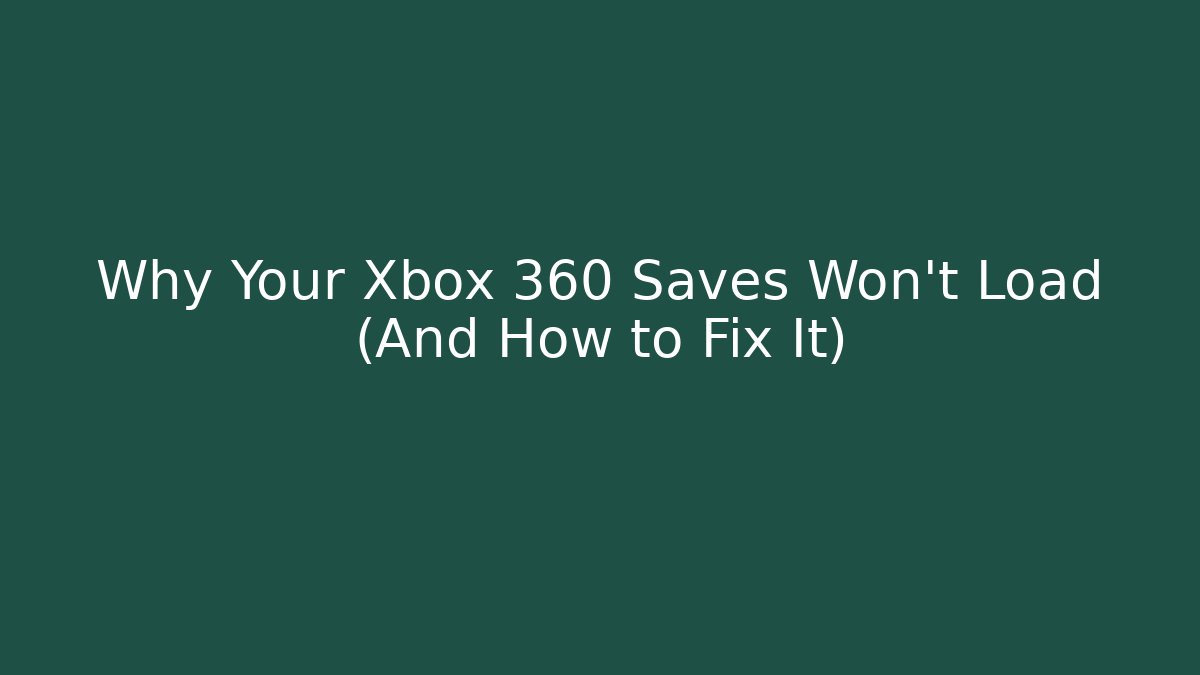 Why Your Xbox 360 Saves Won't Load (And How to Fix It)