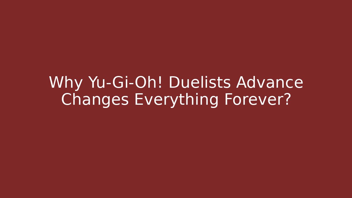 Why Yu-Gi-Oh! Duelists Advance Changes Everything Forever? - Método de Aprovação