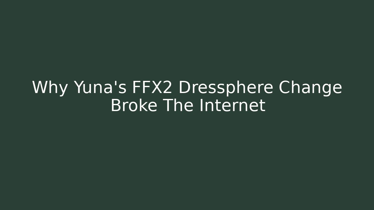 Why Yuna's FFX2 Dressphere Change Broke The Internet