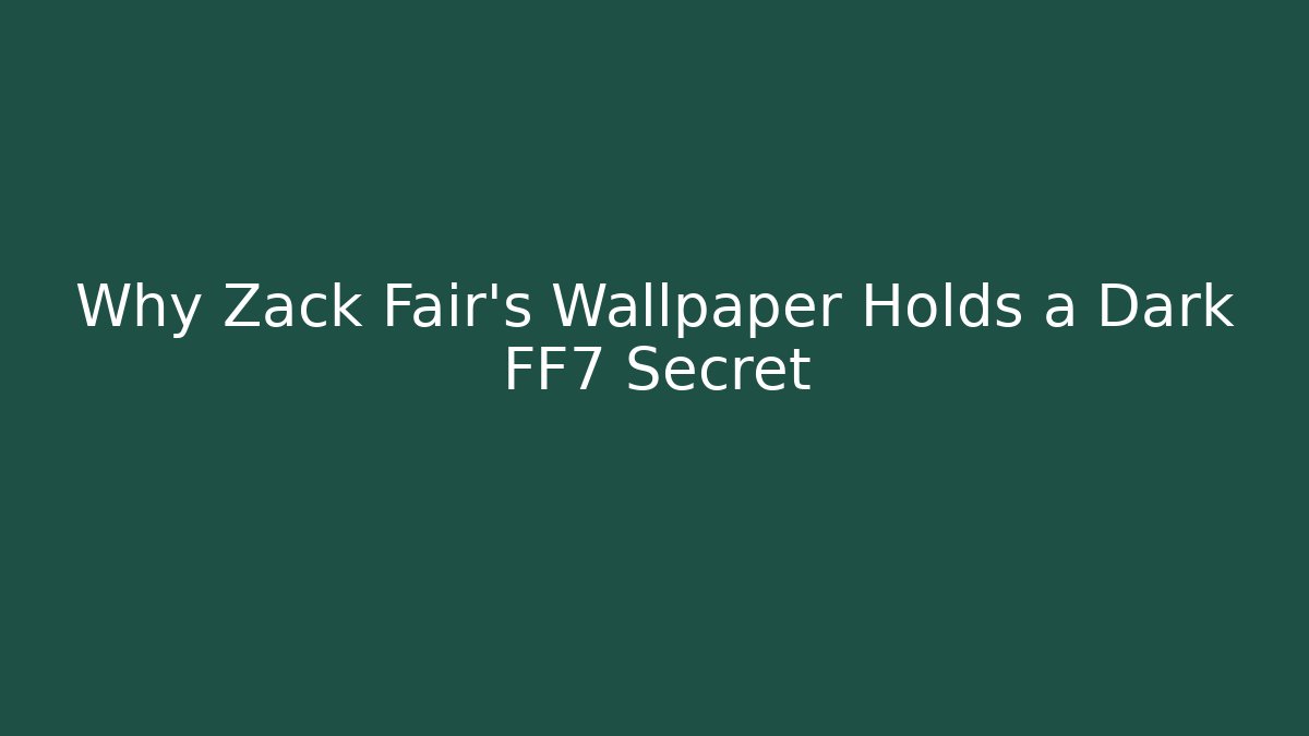 Why Zack Fair's Wallpaper Holds a Dark FF7 Secret - Método de Aprovação