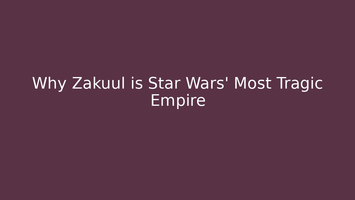 Why Zakuul is Star Wars' Most Tragic Empire