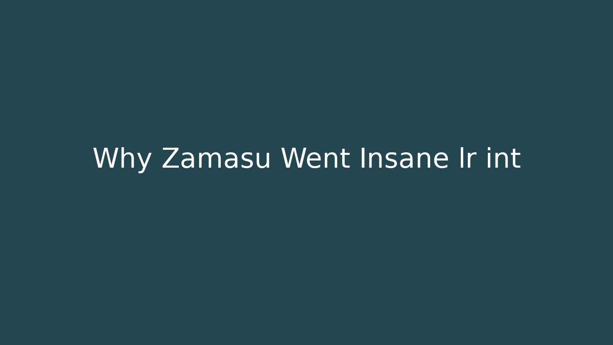 Why Zamasu Went Insane lr int
